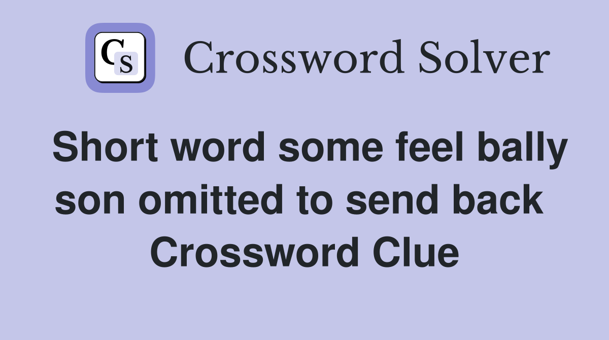 Short word some feel bally son omitted to send back  Crossword Clue
