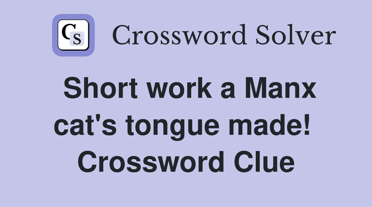 Short work a Manx cat's tongue made!  Crossword Clue