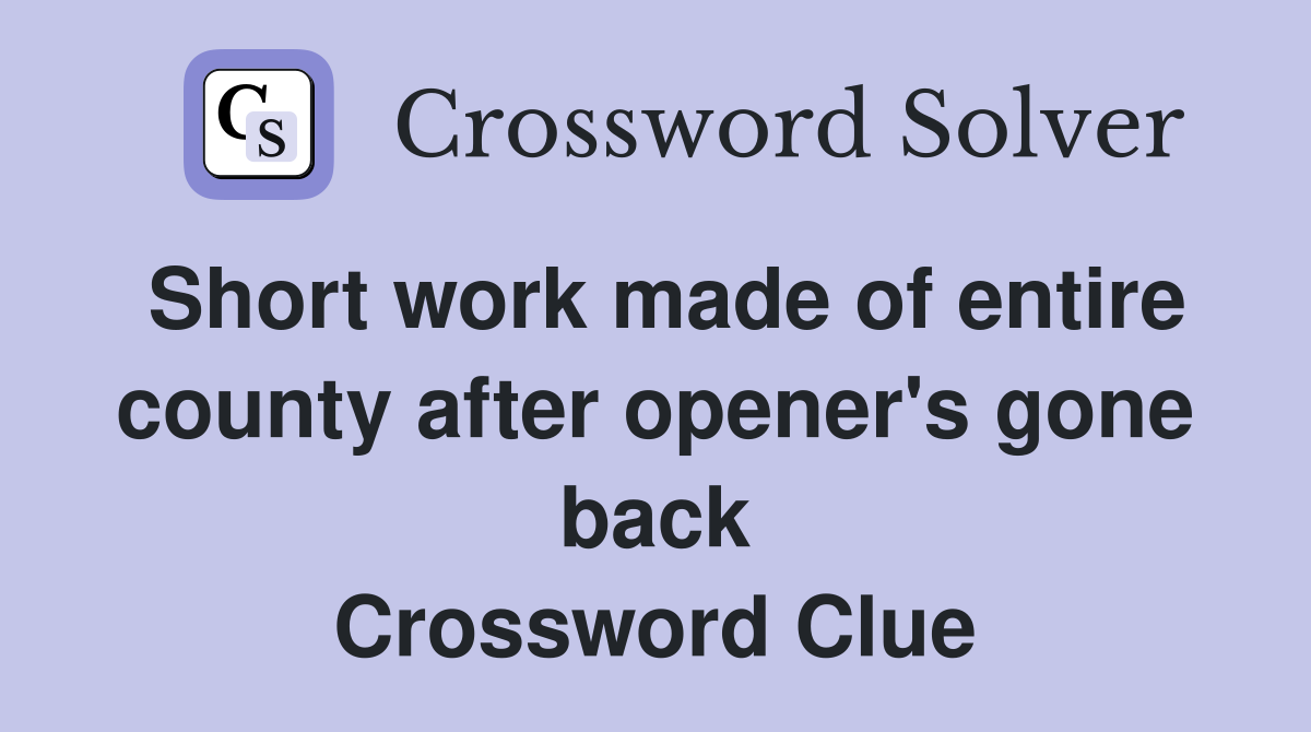 Short work made of entire county after opener's gone back Crossword Clue