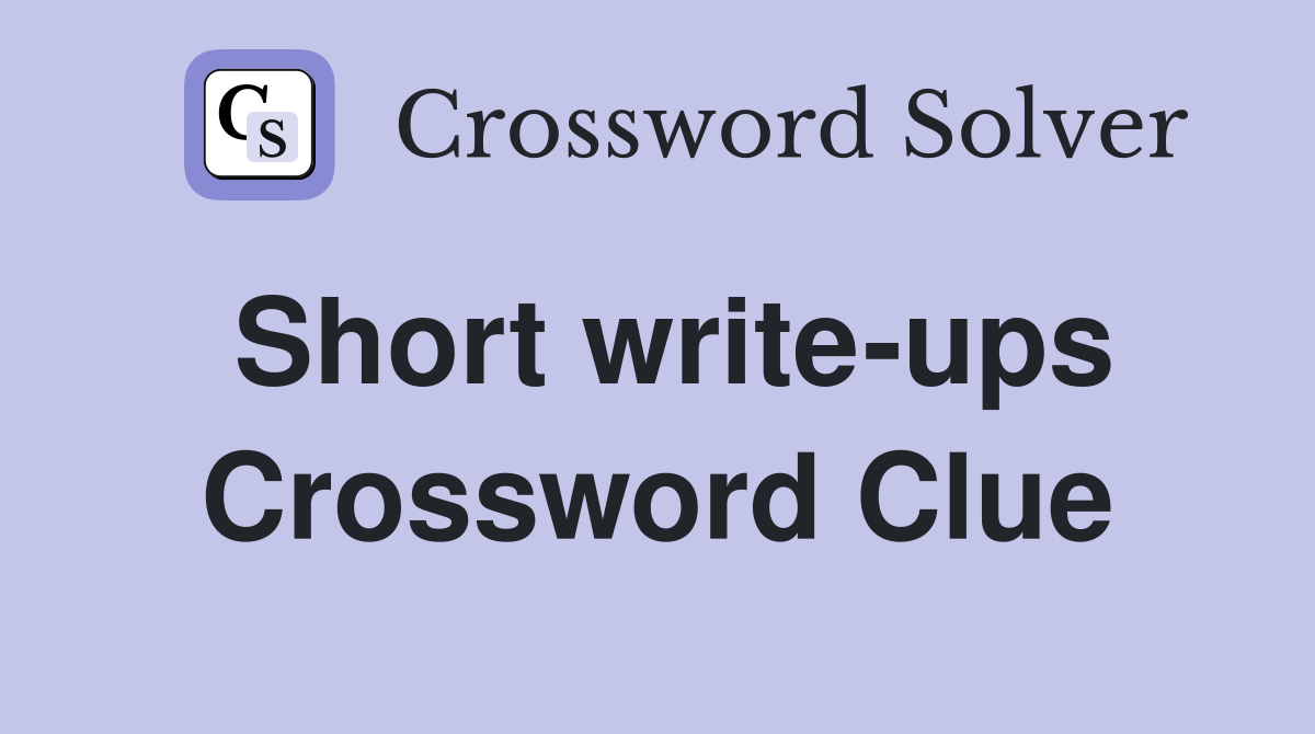 Short write-ups Crossword Clue