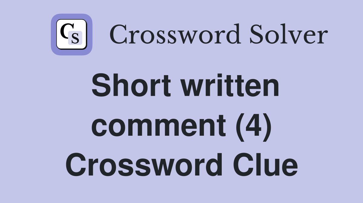 Short written comment (4) Crossword Clue