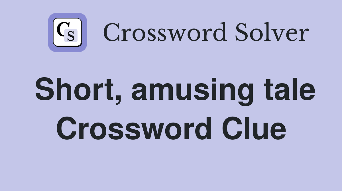 Short, amusing tale Crossword Clue