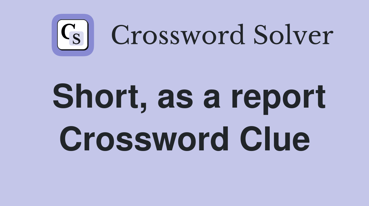 Short, as a report Crossword Clue