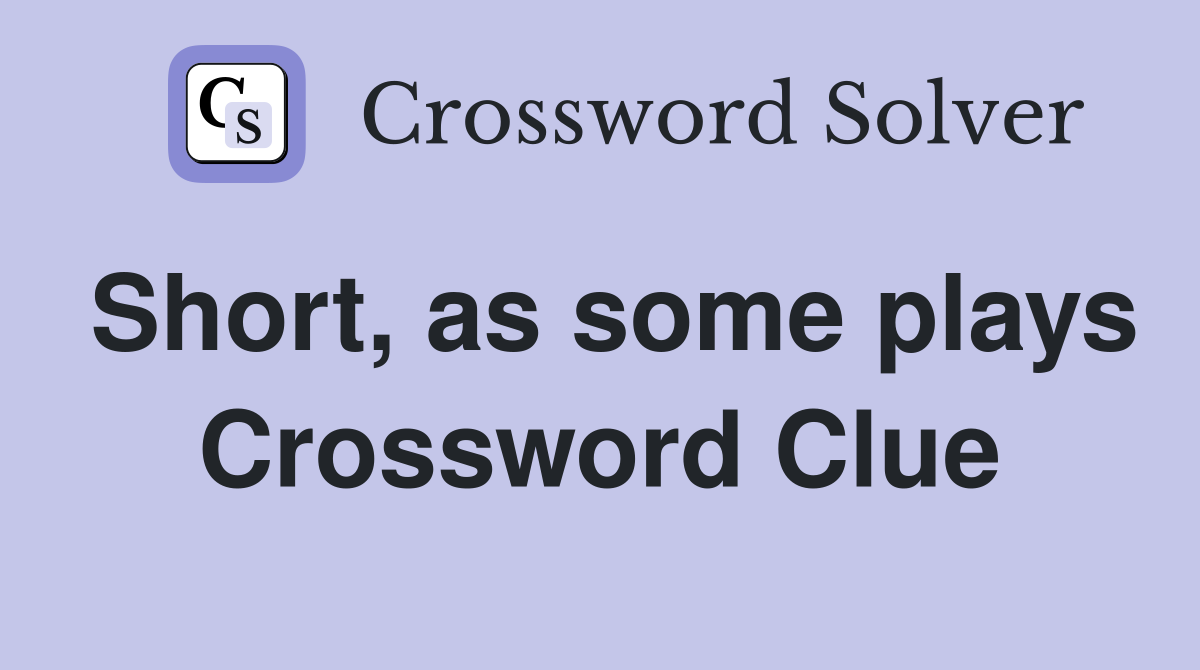 Short, as some plays Crossword Clue
