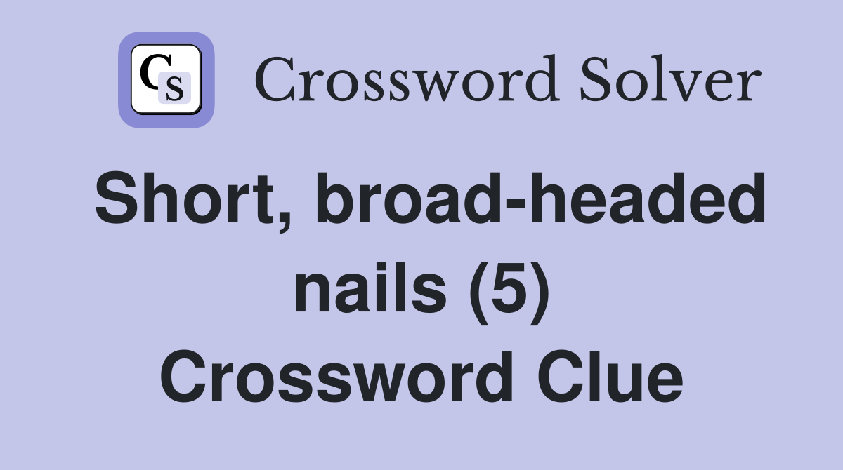Short, broad-headed nails (5) Crossword Clue
