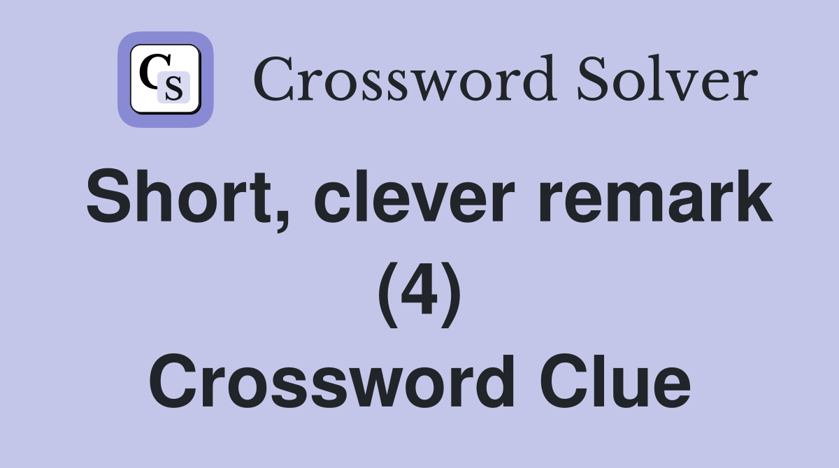 Short, clever remark (4) Crossword Clue