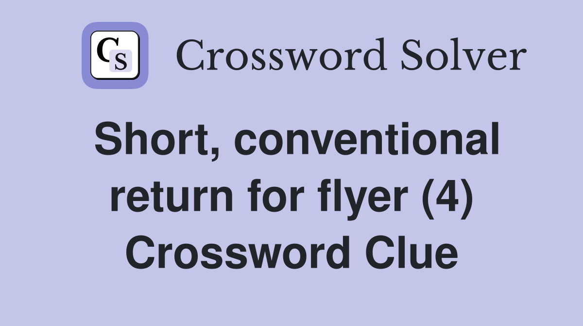 Short, conventional return for flyer (4) Crossword Clue