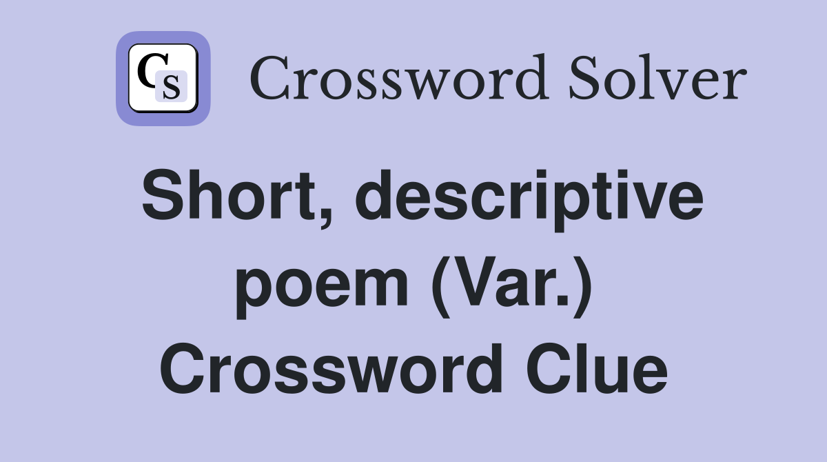 Short, descriptive poem (Var.) Crossword Clue