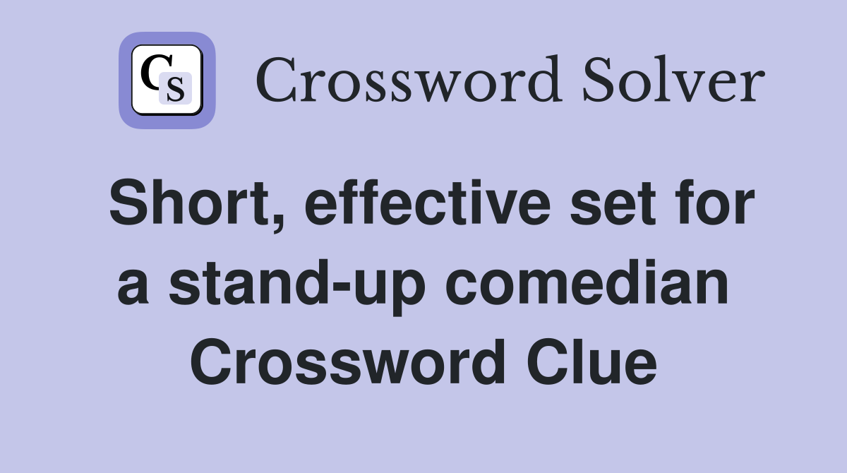 Short, effective set for a stand-up comedian Crossword Clue