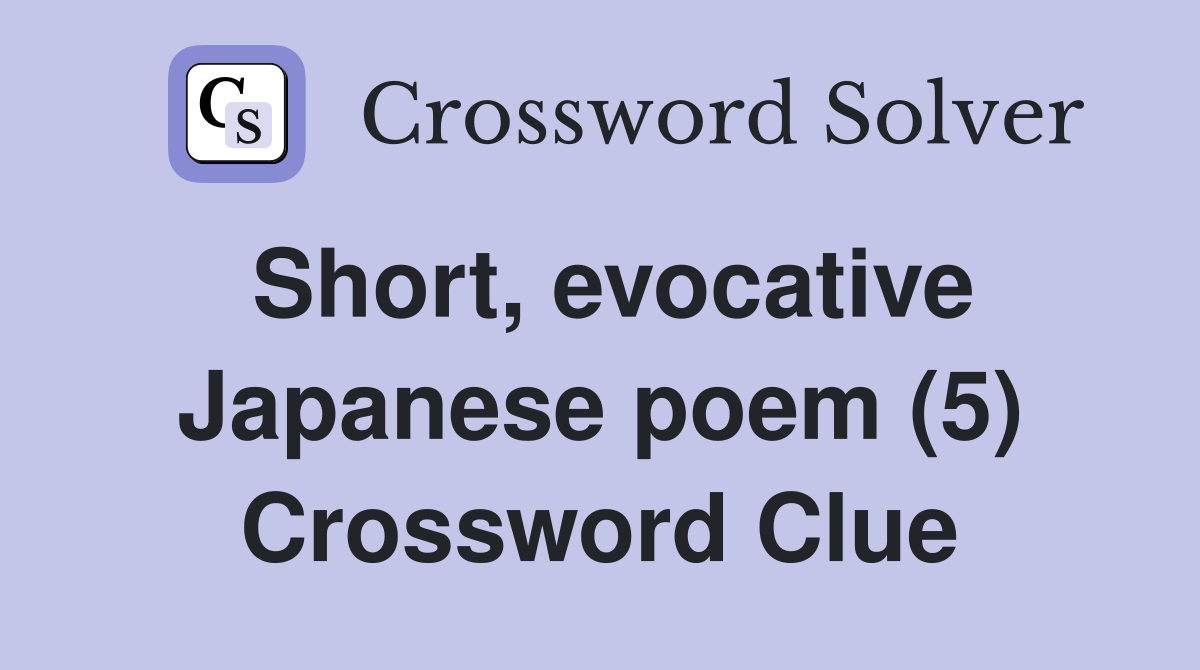 Short, evocative Japanese poem (5) Crossword Clue
