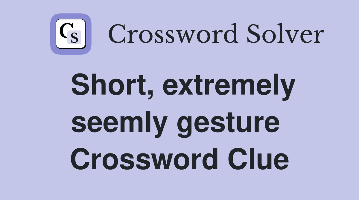 Short, extremely seemly gesture  Crossword Clue