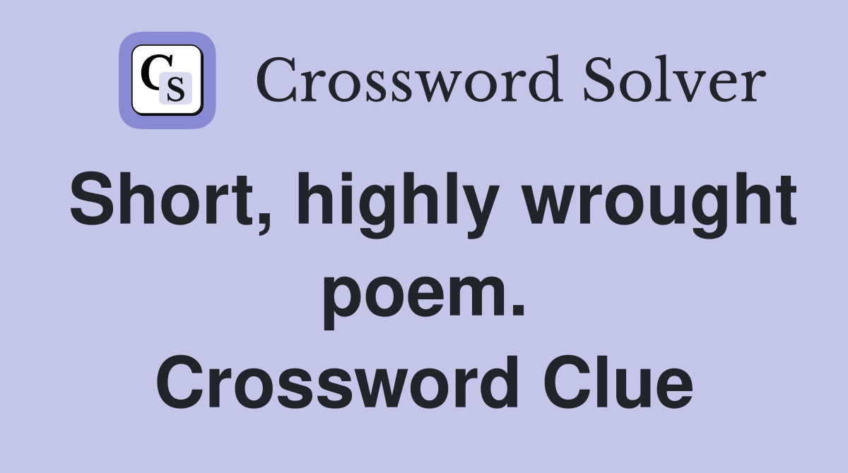 Short, highly wrought poem. Crossword Clue