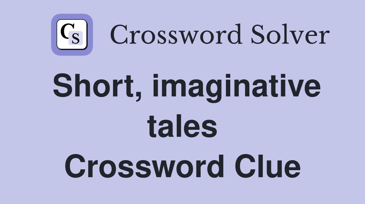 Short, imaginative tales Crossword Clue