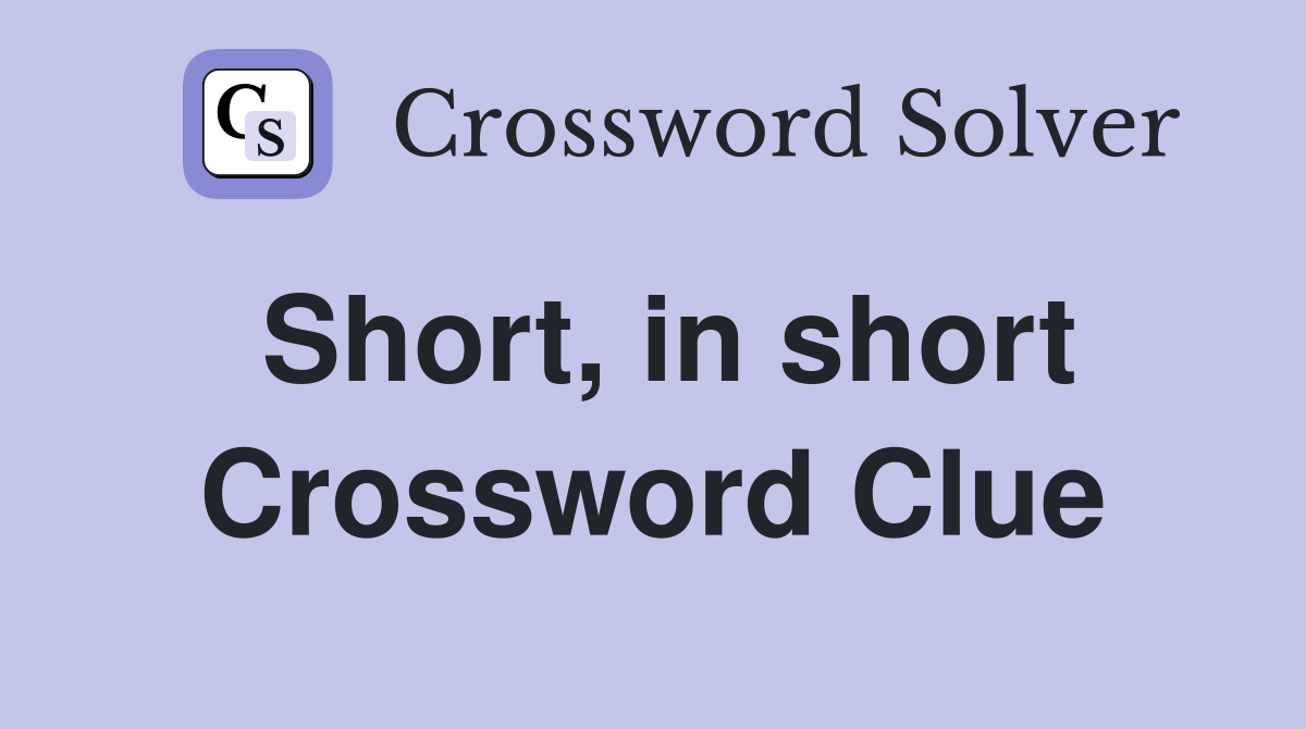 Short, in short Crossword Clue