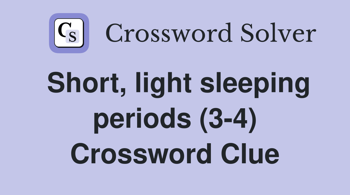 Short, light sleeping periods (3-4) Crossword Clue