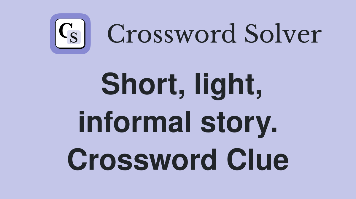 Short, light, informal story. Crossword Clue
