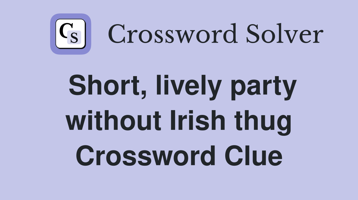 Short, lively party without Irish thug Crossword Clue