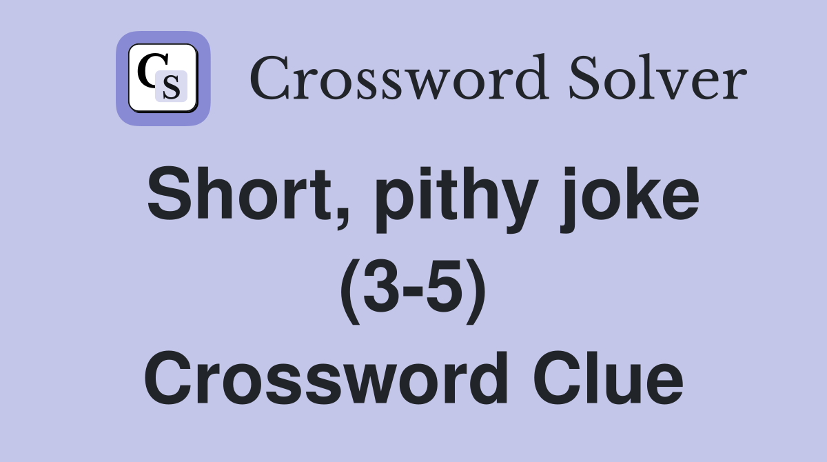 Short, pithy joke (3-5) Crossword Clue