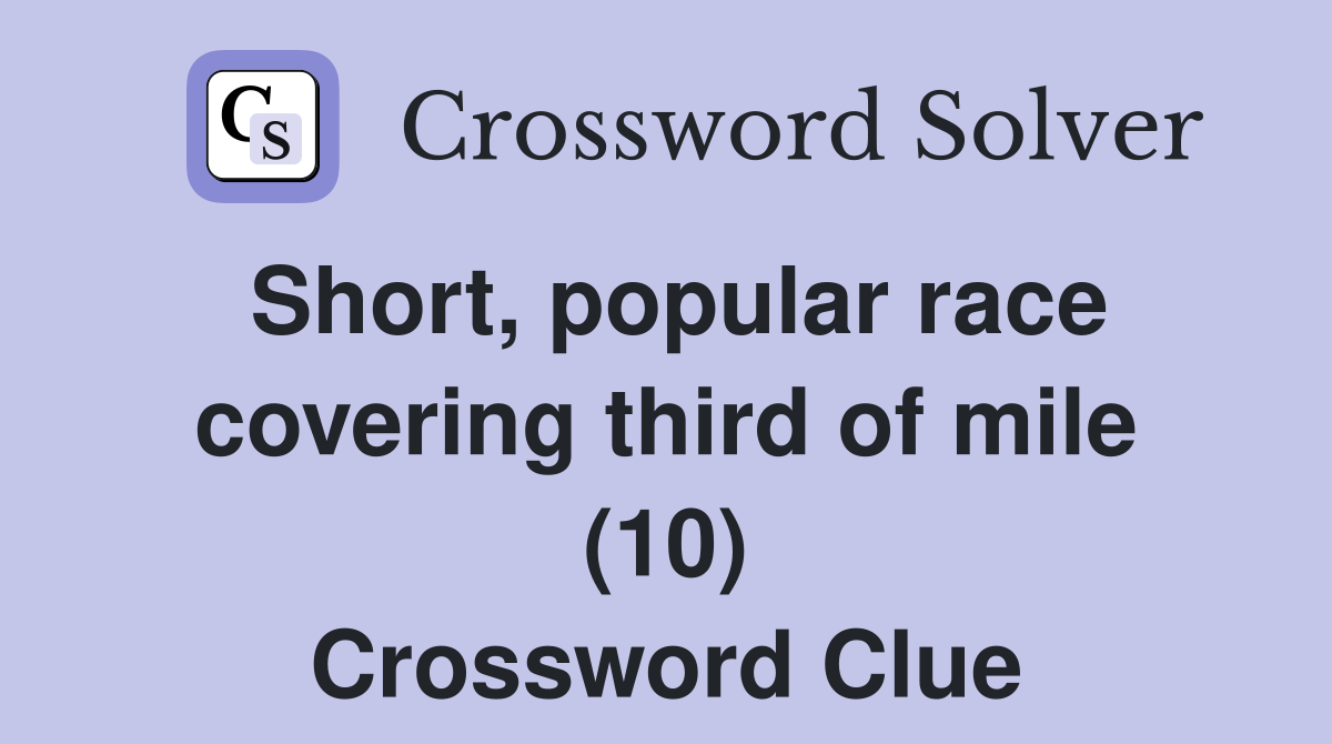 Short, popular race covering third of mile (10) Crossword Clue