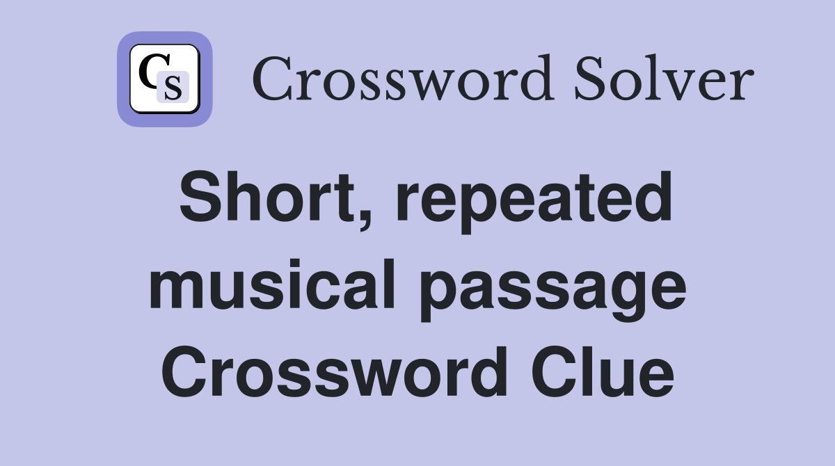 Short, repeated musical passage Crossword Clue