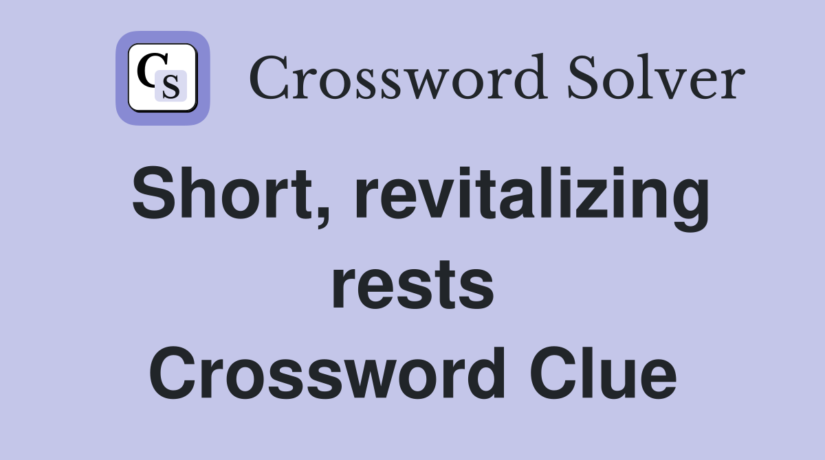 Short, revitalizing rests Crossword Clue