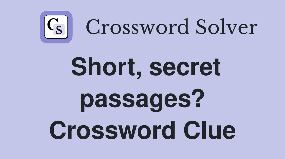 Short, secret passages? Crossword Clue