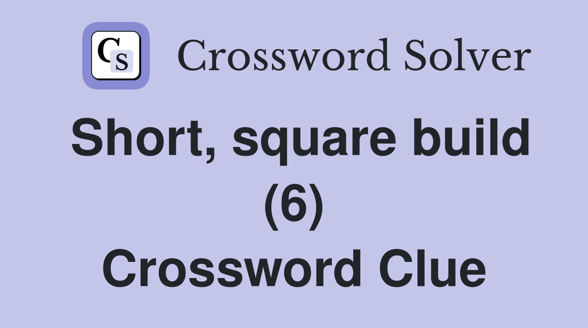 Short, square build (6) Crossword Clue