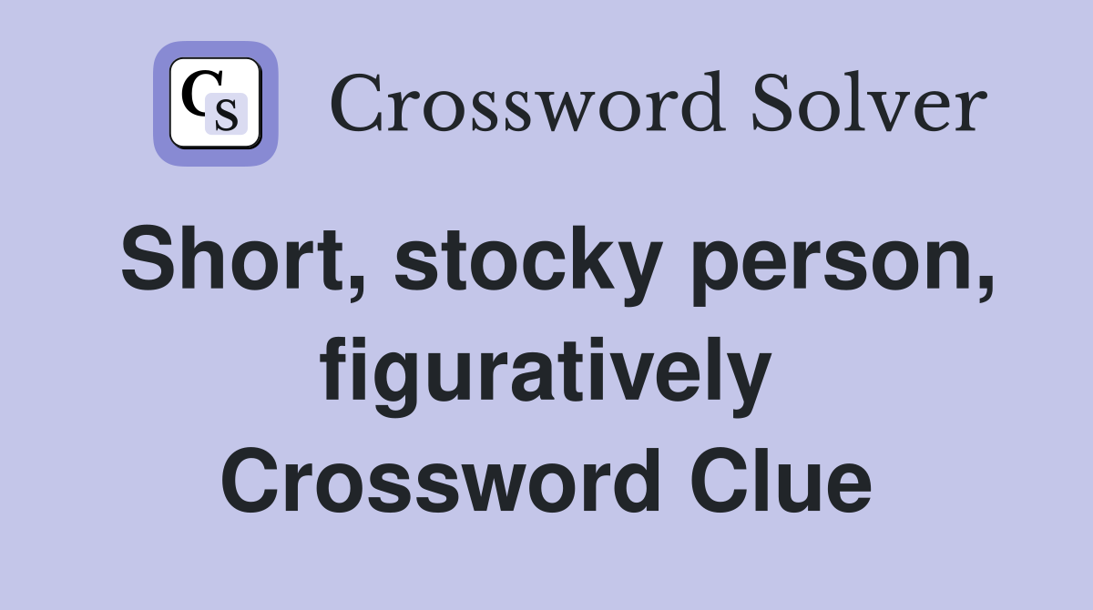 Short, stocky person, figuratively Crossword Clue
