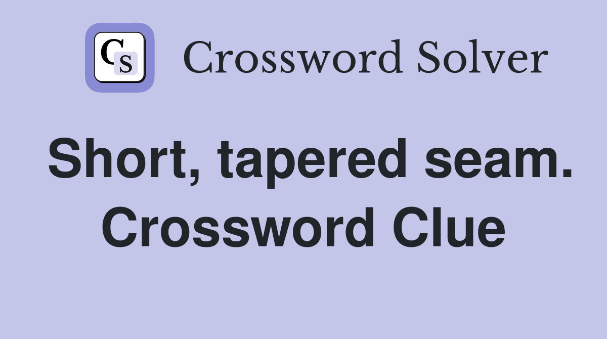 Short, tapered seam. Crossword Clue