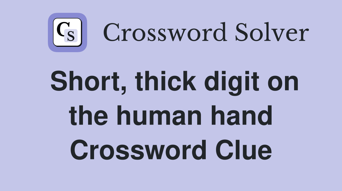 Short, thick digit on the human hand Crossword Clue