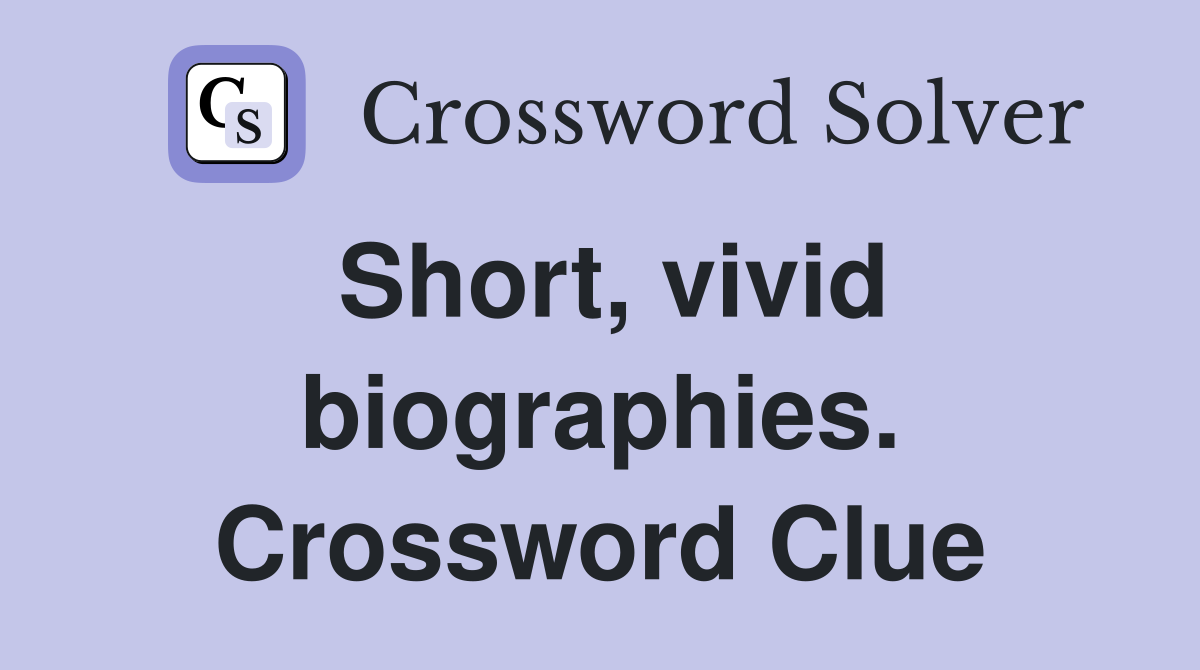 Short, vivid biographies. Crossword Clue