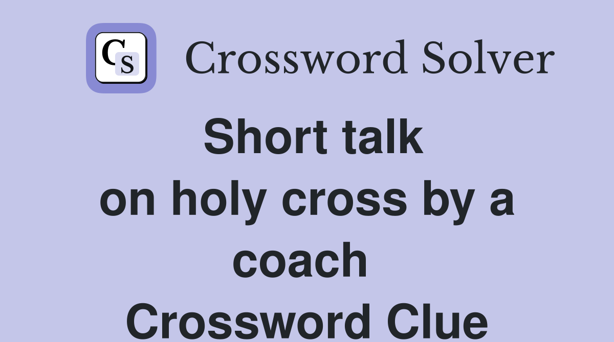 Short talk on holy cross by a coach  Crossword Clue