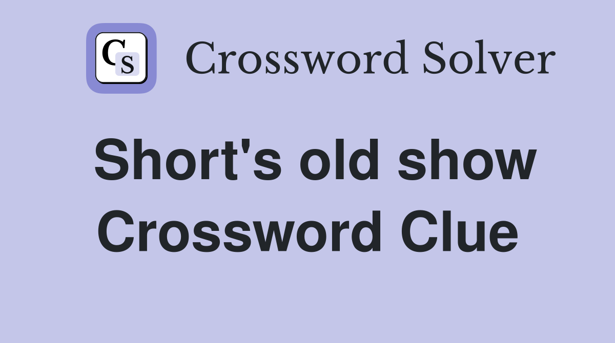 Short's old show Crossword Clue
