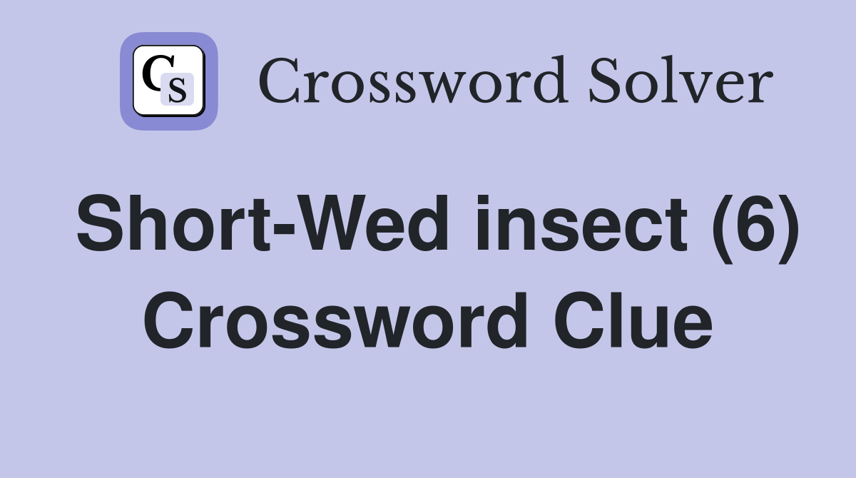 Short-Wed insect (6) Crossword Clue