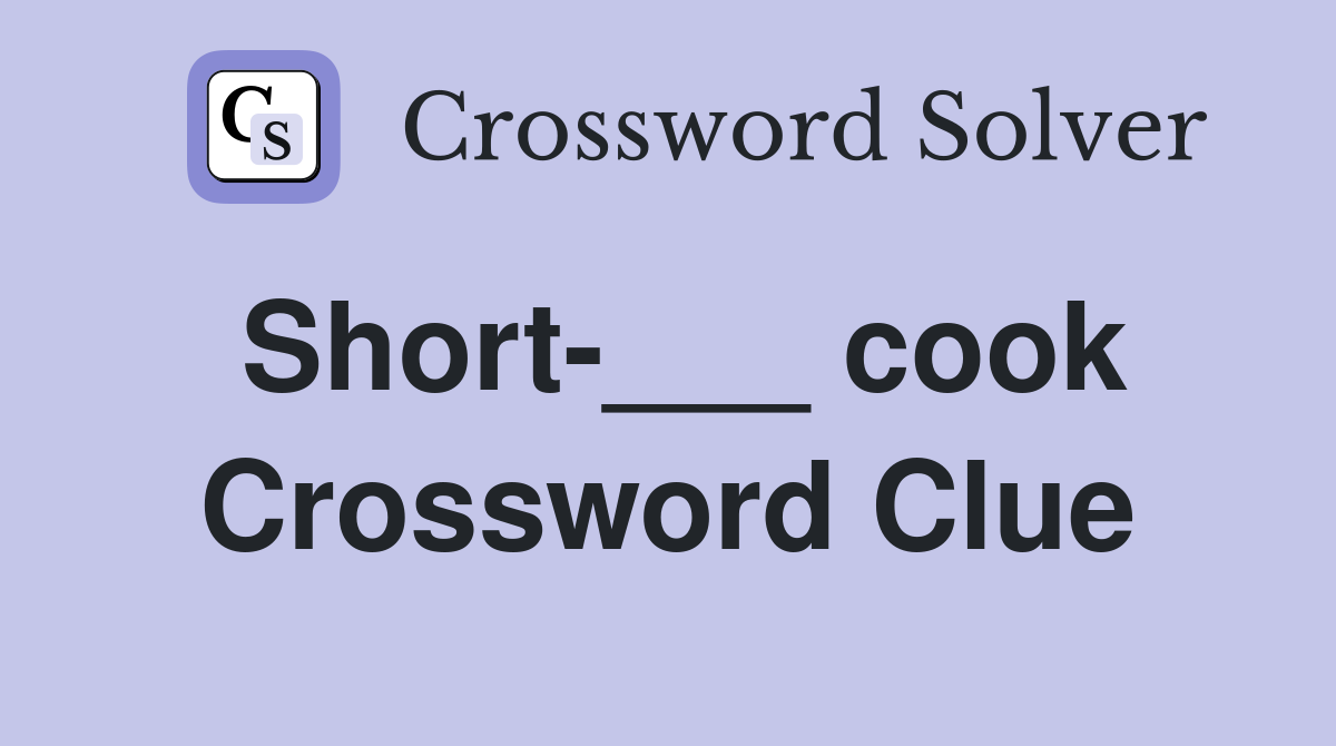 Short-___ cook Crossword Clue