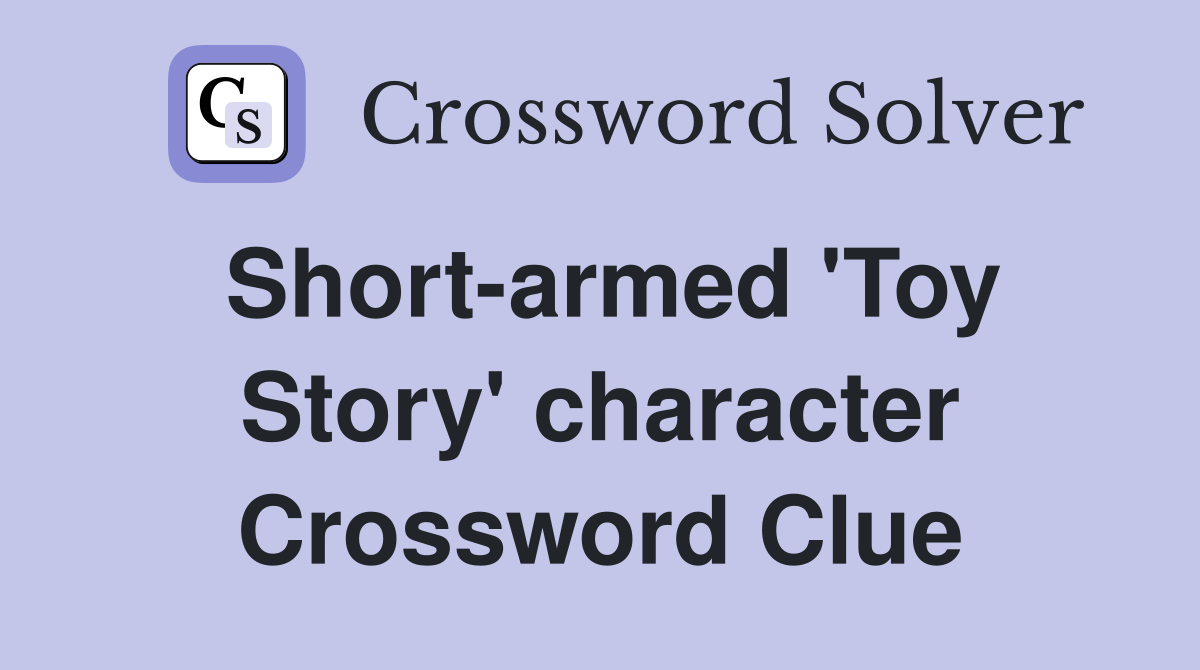 Short-armed 'Toy Story' character Crossword Clue