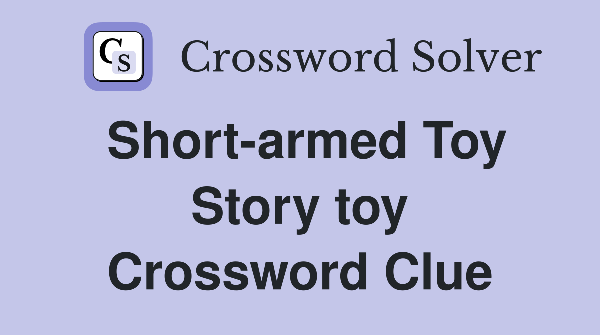 Short-armed Toy Story toy Crossword Clue
