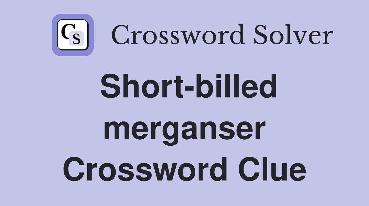 Short-billed merganser Crossword Clue