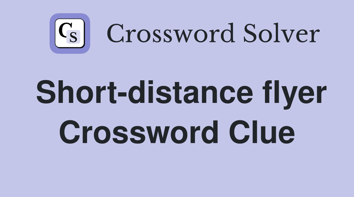 Short-distance flyer Crossword Clue