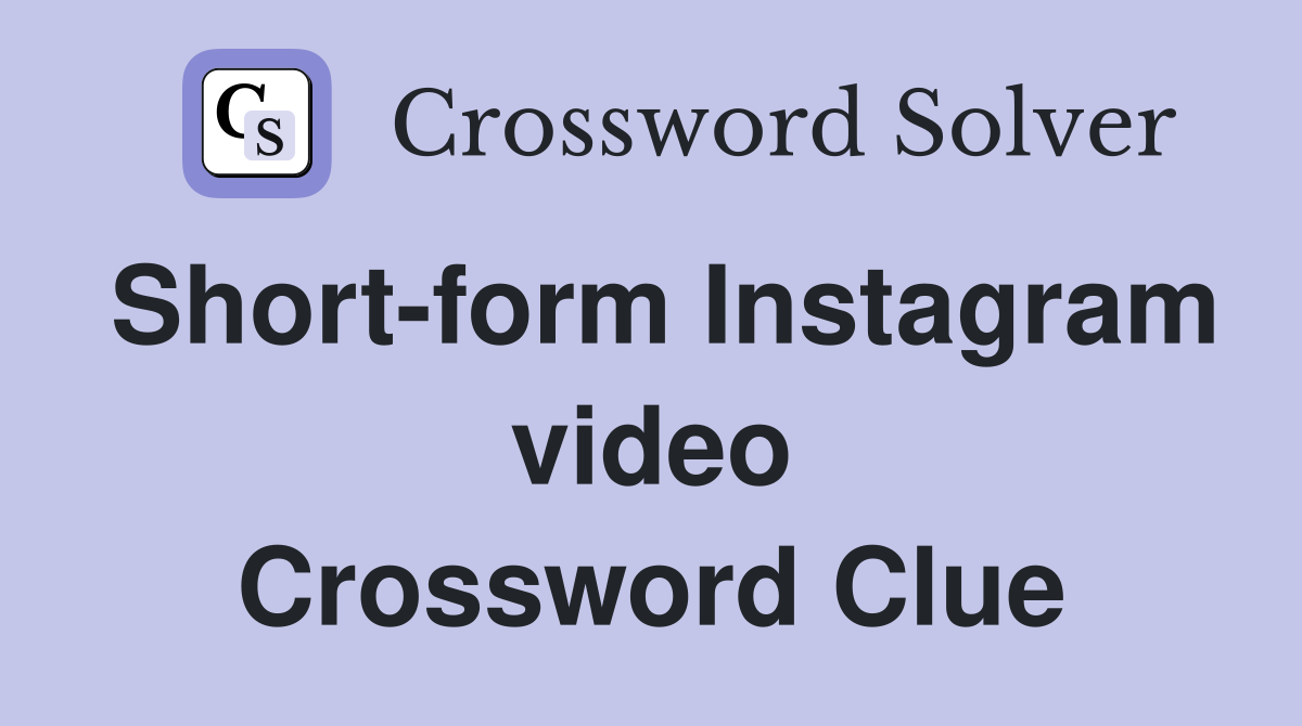 Short-form Instagram video Crossword Clue