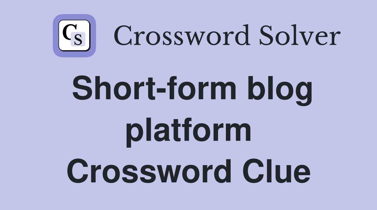 Short-form blog platform Crossword Clue