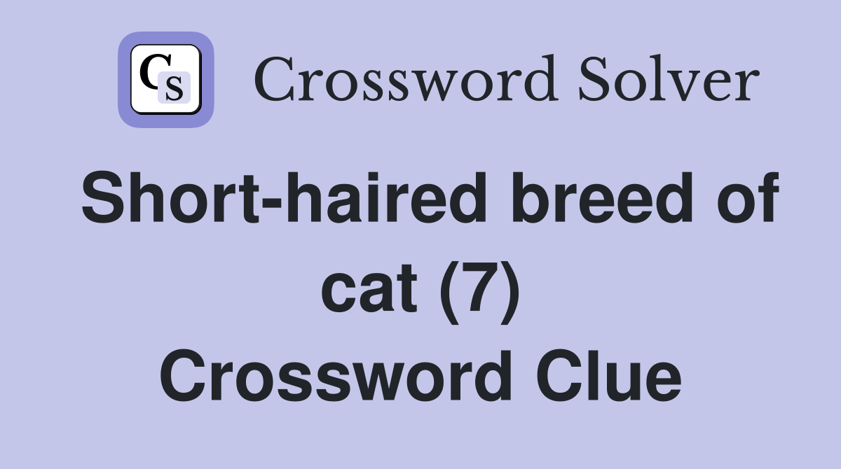 Short-haired breed of cat (7) Crossword Clue
