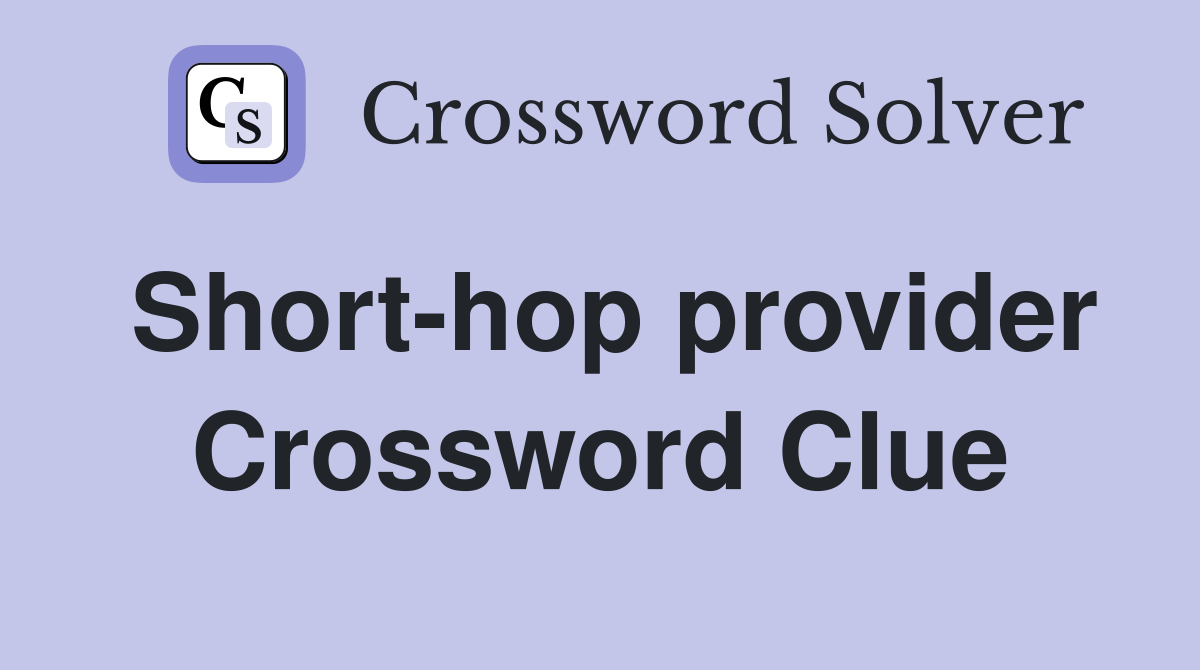 Short-hop provider Crossword Clue