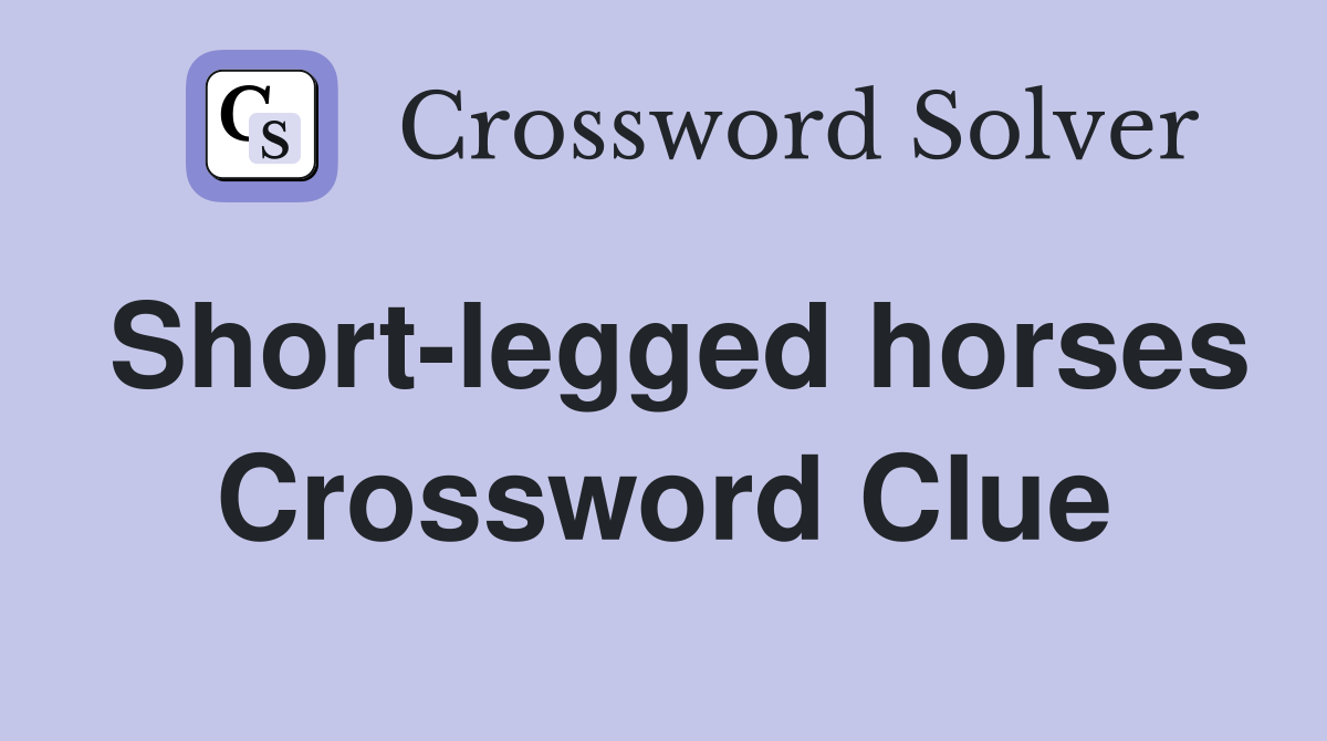 Short-legged horses Crossword Clue