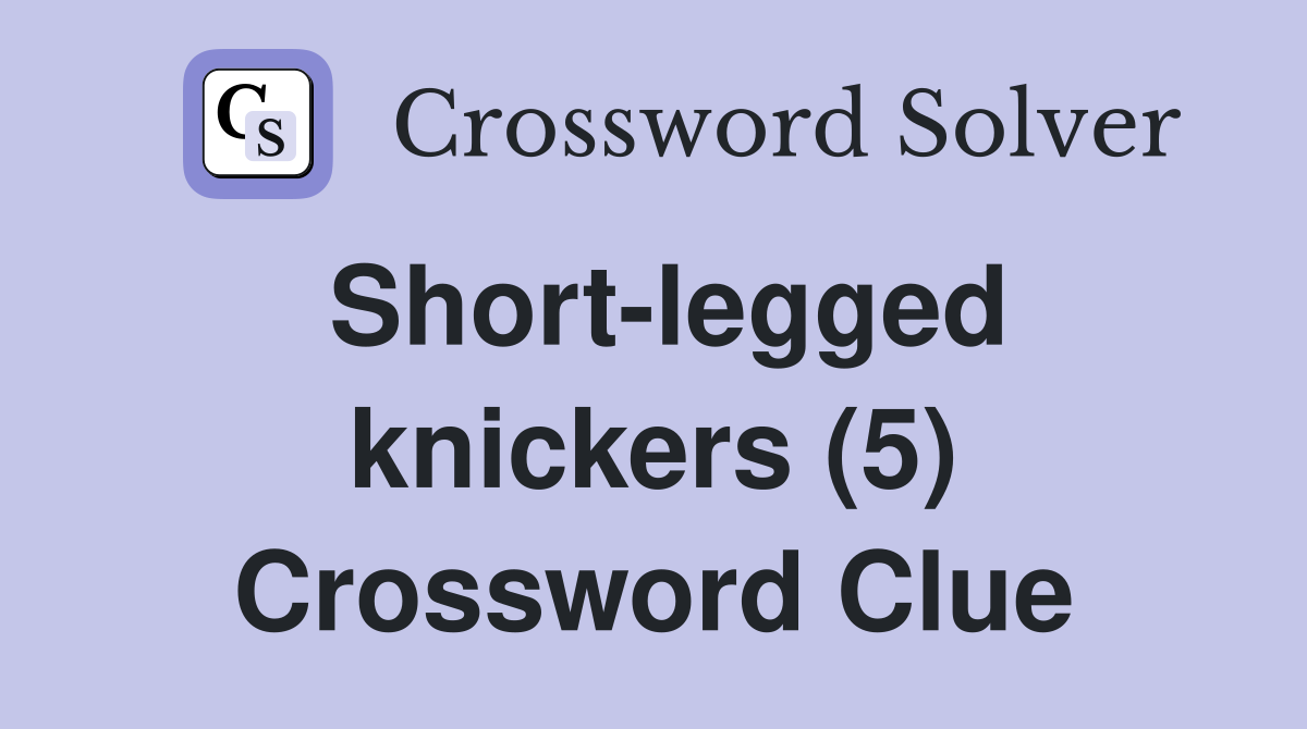 Short-legged knickers (5) Crossword Clue