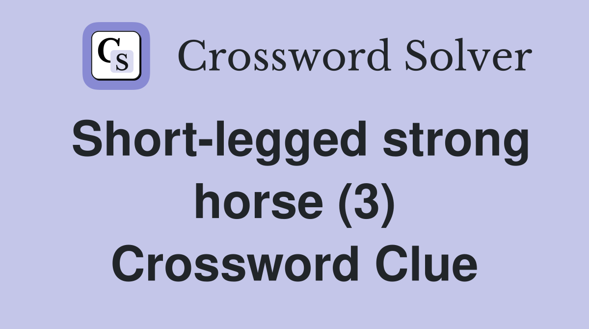 Short legged strong horse (3) Crossword Clue Answers Crossword Solver
