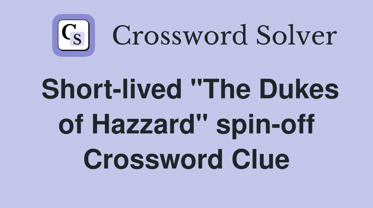 Short-lived "The Dukes of Hazzard" spin-off Crossword Clue