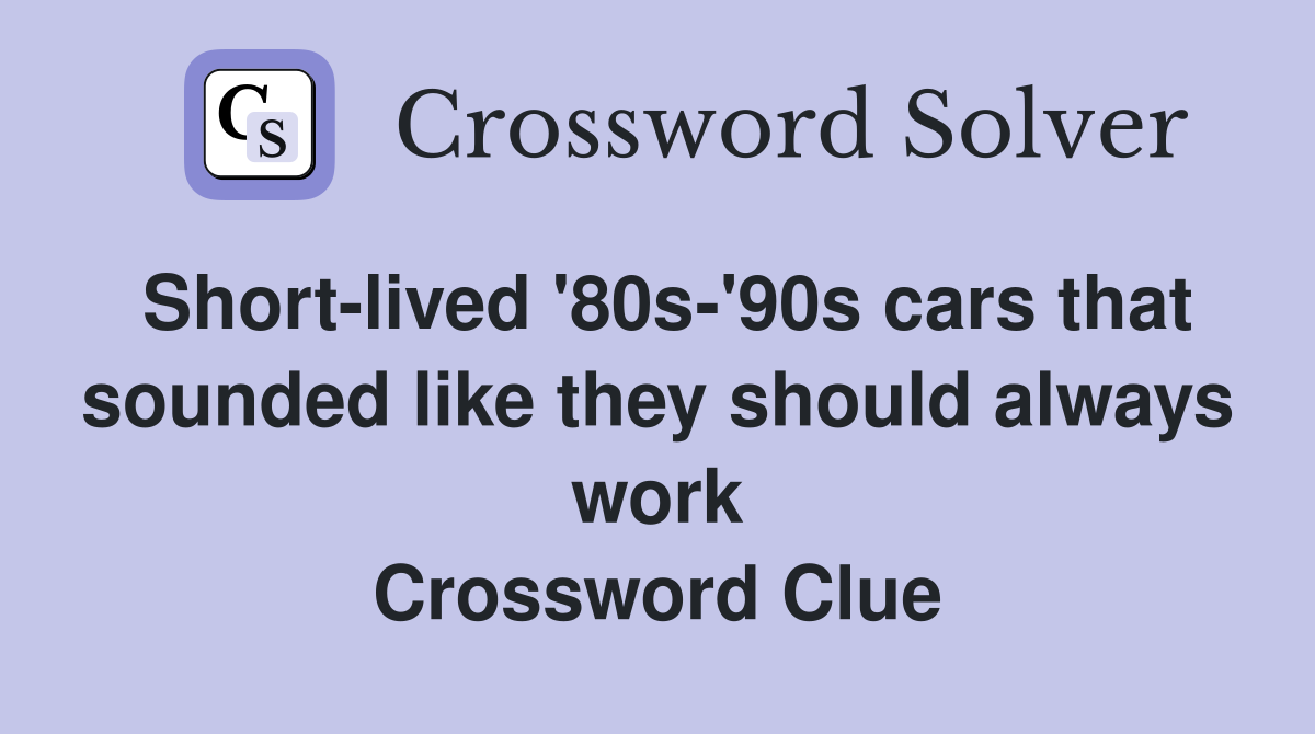 Short-lived '80s-'90s cars that sounded like they should always work Crossword Clue