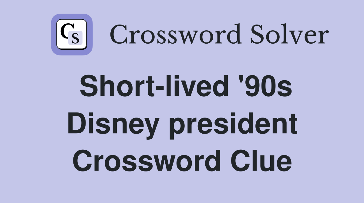 Short-lived '90s Disney president Crossword Clue