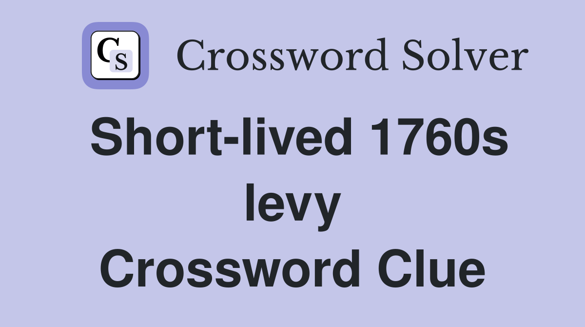 Short-lived 1760s levy Crossword Clue